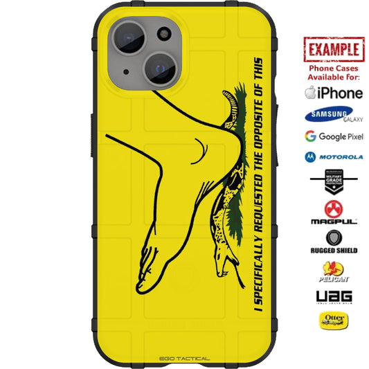"I SPECIFICALLY REQUESTED THE OPPOSITE OF THIS" Don't Tread on Me Gadsden Flag Parity Custom Printed Case Design for Apple, Samsung, Google & Motorola